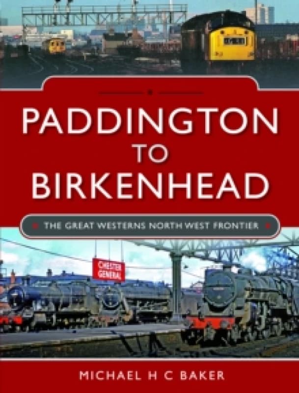 Paddington to Birkenhead : The Great Western's North West Frontier Hardback