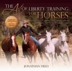 art of liberty training for horses attain new levels of leadership unity f