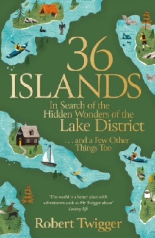 36 Islands : In Search of the Hidden Wonders of the Lake District and a Few Other Things Too Paperback / softback