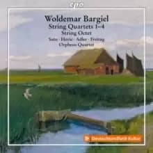 Woldemar Bargiel: String Quartets 1-4/String Octet