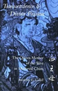 Transcendence and Divine Passion : The Queen Mother of the West in Medieval China