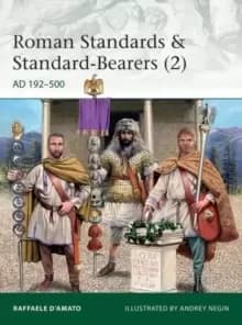 Roman Standards & Standard-Bearers (2) : AD 192-500