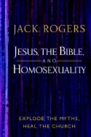 jesus the bible and homosexuality explode the myths heal the church