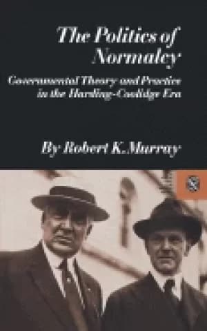 politics of normalcy governmental theory and practice in the harding coolid
