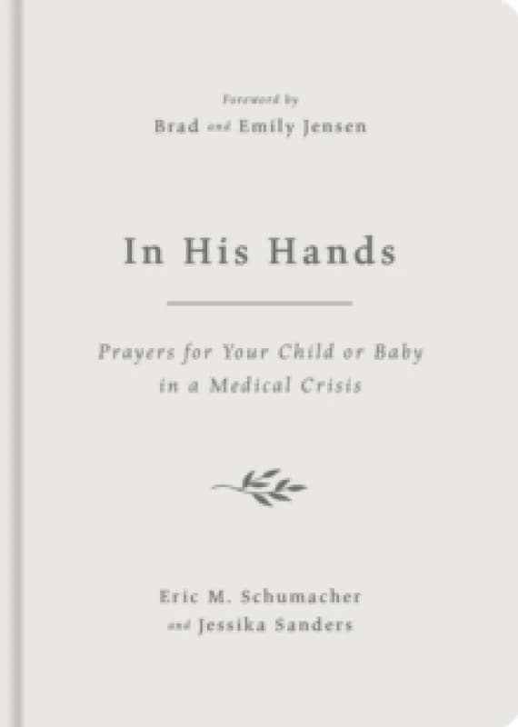 In His Hands : Prayers for Your Child or Baby in a Medical Crisis Hardback