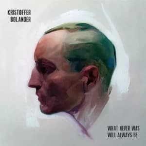 What Never Was Will Always Be by Kristoffer Bolander CD Album