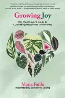 Growing Joy : The Plant Lover's Guide to Cultivating Happiness (and Plants)