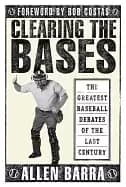 clearing the bases the greatest baseball debates of the last century