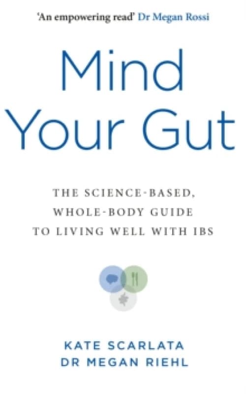 Mind Your Gut : The Science-based, Whole-body Guide to Living Well with IBS Paperback / softback