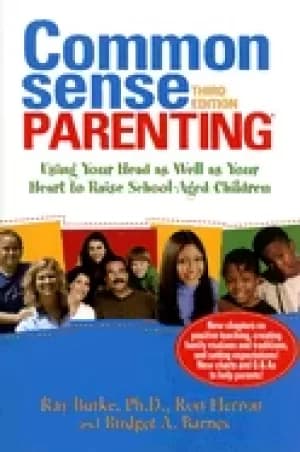 common sense parenting using your head as well as your heart to raise schoo
