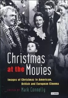 Christmas at the Movies : Images of Christmas in American, British and European Cinema