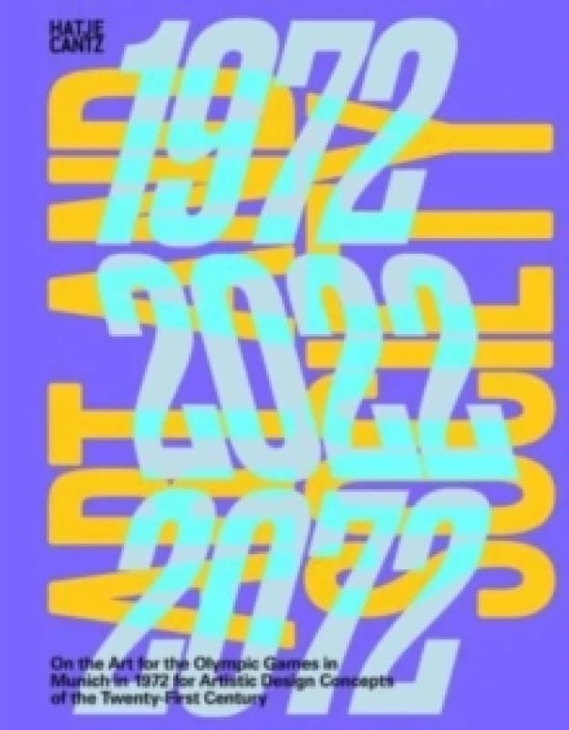 Art and Society 1972-2022-2072 : On the Art for the Olympic Games in Munich in 1972 for Artistic Design Concepts of the Twenty-First Century Hardback