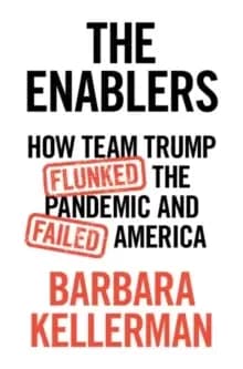 The Enablers : How Team Trump Flunked the Pandemic and Failed America