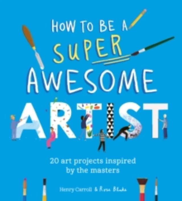 How to Be a Super Awesome Artist : 20 art projects inspired by the masters Paperback / softback
