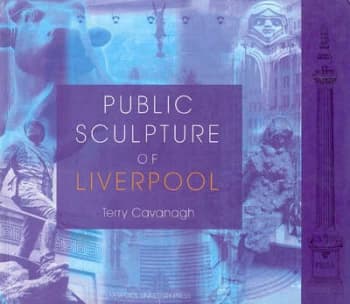 Public Sculpture of Liverpool by Terry Cavanagh Hardback