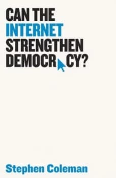 Can the Internet Strengthen Democracy by Stephen Coleman Book