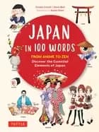 japan in 100 words from anime to zen discover the essential elements of jap