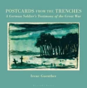 postcards from the trenches a german soldiers testimony of the great war