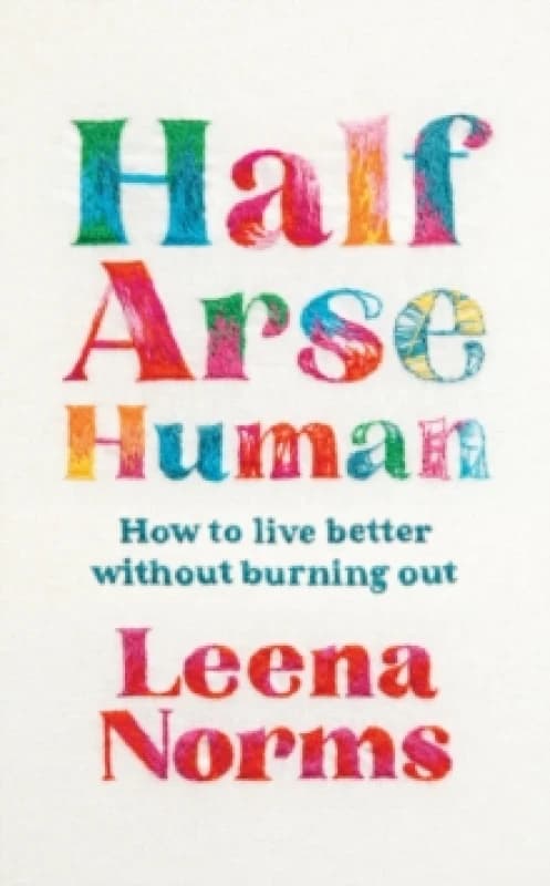 Half-Arse Human : How to live better without burning out Paperback / softback