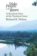 make prayers to the raven a koyukon view of the northern forest