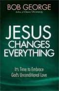 jesus changes everything its time to embrace gods unconditional love