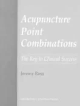 Acupuncture point combinations by Jeremy Ross