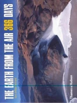 The Earth from the Air - 366 Days by Yann Arthus-Bertrand Hardback