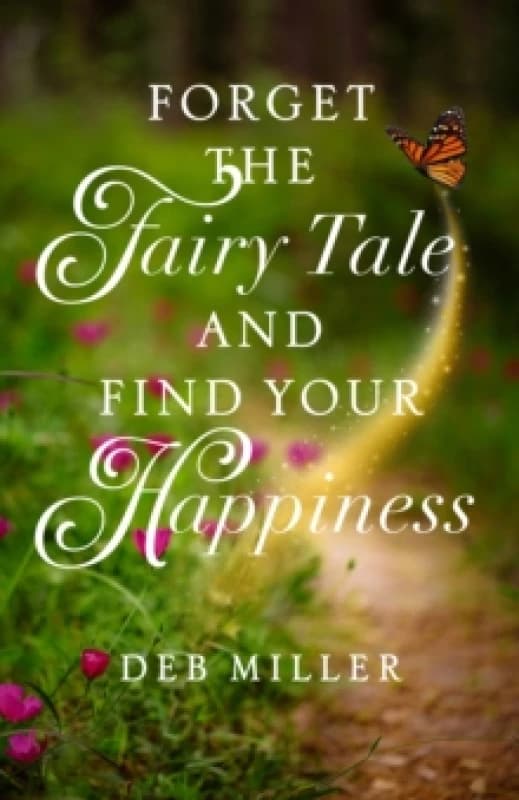 Forget the Fairy Tale and Find Your Happiness Paperback / softback