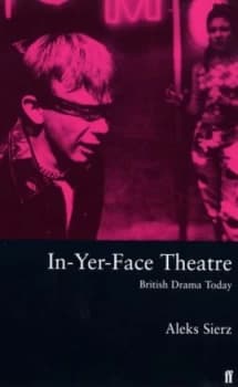 in-Yer-Face Theatre by Aleks Sierz Paperback