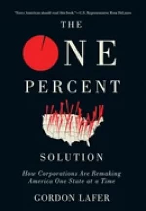 one percent solution how corporations are remaking america one state at a t