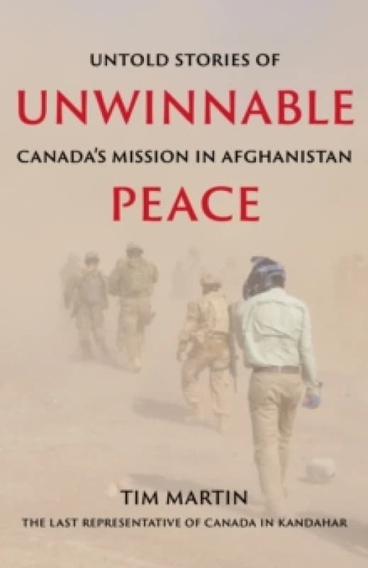 Unwinnable Peace : Untold Stories of Canada's Mission in Afghanistan Paperback / softback
