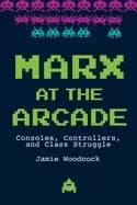 marx at the arcade consoles controllers and class struggle