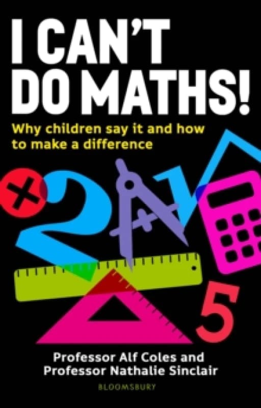 I Can't Do Maths! : Why children say it and how to make a difference Paperback / softback