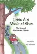 trees are made of gas the story of carbon and climate