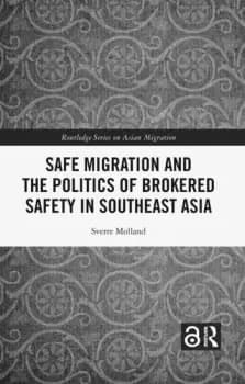 Safe Migration and the Politics of Brokered Safety in Southeast Asia