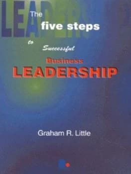 The Five Steps to Successful Business Leadership by Graham Little Paperback