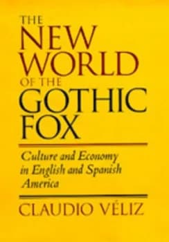 The New World of the Gothic Fox by Claudio Veliz Hardback