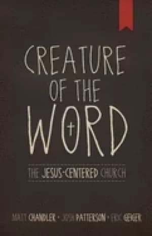creature of the word the jesus centered church