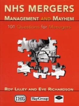 Nhs Mergers Management and Mayhem by Roy C Lilley and Eve Richardson and Institute of Health Services Management Paperback