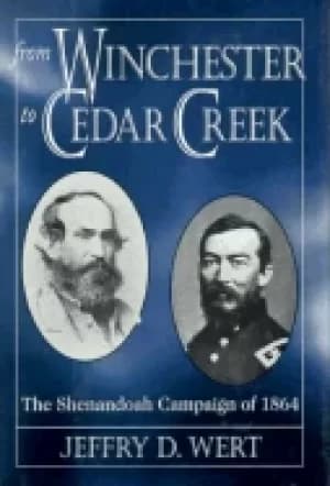 from winchester to cedar creek the shenandoah campaign of 1864