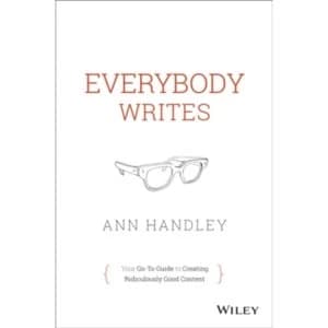 Everybody Writes: Your Go-to Guide to Creating Ridiculously Good Content by Ann Handley (Hardback, 2014)