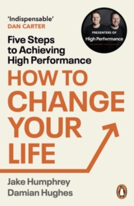 How to Change Your Life : Five Steps to Achieving High Performance Paperback / softback
