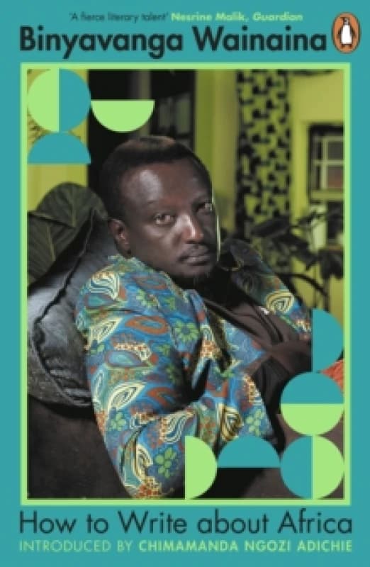 How to Write About Africa. Paperback. By Binyavanga Wainaina Books