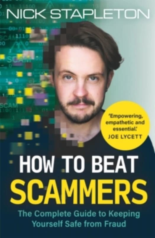 How to Beat Scammers : The Complete Guide to Keeping Yourself Safe from Fraud Paperback / softback
