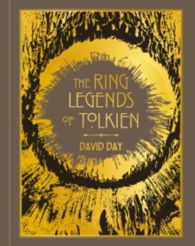 The Ring Legends of Tolkien : An Illustrated Exploration of Rings in Tolkien's World, and the Sources that Inspired his Work from Myth, Literature and