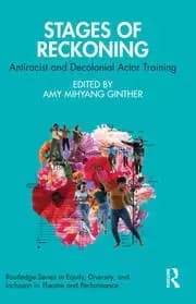 Stages of Reckoning Antiracist and Decolonial Actor Training