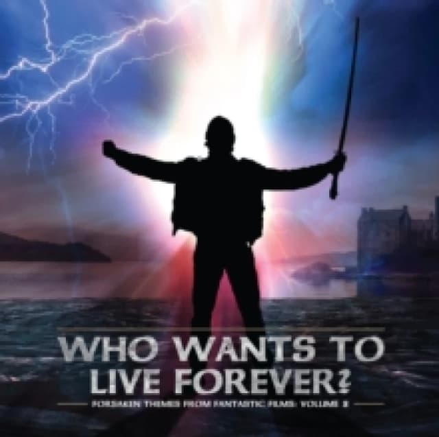 Who Wants to Live Forever? Forsaken Themes from Fantastic Films CD / Album