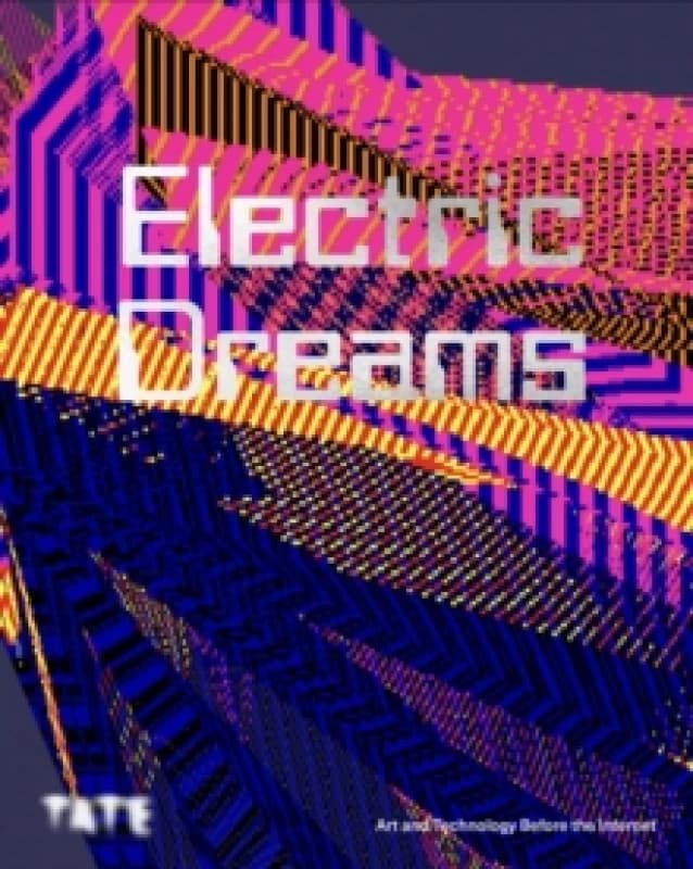 Electric Dreams : Art and Technology Before the Internet Hardback