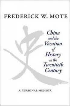 China and the Vocation of History in the Twentieth Century by Frederick Mote Hardback