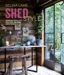 Shed Style : Decorating Cabins, Huts, Pods, Sheds & Other Garden Rooms